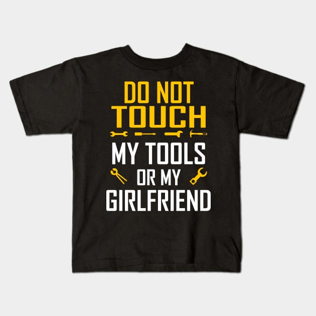 Do Not Touch My Tools or My Girlfriend Kids T-Shirt by springins